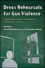 Dress Rehearsals for Gun Violence: Confronting Trauma and Anxiety in America s Schools