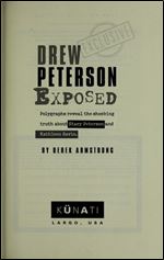 Drew Peterson Exposed - Polygraphs reveal the shocking truth about Stacy Peterson and Kathleen Savio