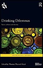 Drinking Dilemmas: Space, culture and identity (Sociological Futures)