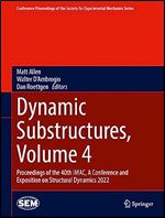 Dynamic Substructures, Volume 4: Proceedings of the 40th IMAC, A Conference and Exposition on Structural Dynamics 2022 (Conference Proceedings of the Society for Experimental Mechanics Series)