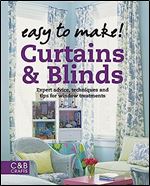 Easy to Make! Curtains & Blinds: Expert Advice, Techniques and Tips for Sewers