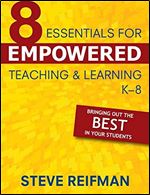 Eight Essentials for Empowered Teaching and Learning, K-8: Bringing Out the Best in Your Students
