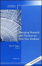 Emerging Research and Practices on First-Year Students: New Directions for Institutional Research, Number 160 (J-B IR Single Issue Institutional Research)