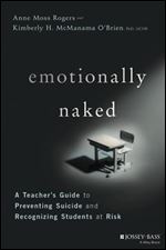Emotionally Naked: A Teacher's Guide to Preventing Suicide and Recognizing Students at Risk