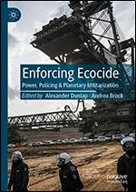 Enforcing Ecocide: Power, Policing & Planetary Militarization