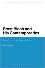 Ernst Bloch and His Contemporaries (Bloomsbury Studies in Continental Philosophy)