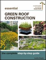 Essential Green Roof Construction: The Complete Step-by-Step Guide (Sustainable Building Essentials Series)
