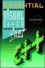 Essential Visual C++ 6.0 fast: An Introduction to Windows Programming using the Microsoft Foundation Class Library (Essential Series)
