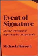 Event of Signature: Jacques Derrida and Repeating the Unrepeatable (Suny in Contemporary French Thought)