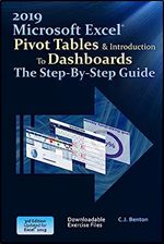 Excel 2019 Pivot Tables & Introduction To Dashboards The Step-By-Step Guide (The Excel 2019 Step-By-Step Series)