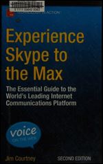 Experience Skype to the Max: The Essential Guide to the World's Leading Internet Communications Platform (2nd Edition)