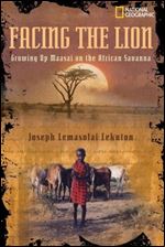 Facing the Lion: Growing Up Maasai on the African Savanna (National Geographic-memoirs)