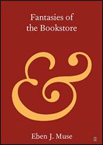 Fantasies of the Bookstore (Elements in Publishing and Book Culture)