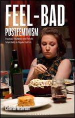 Feel-Bad Postfeminism: Impasse, Resilience and Female Subjectivity in Popular Culture (Library of Gender and Popular Culture)