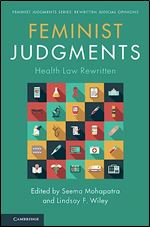 Feminist Judgments: Health Law Rewritten (Feminist Judgment Series: Rewritten Judicial Opinions)