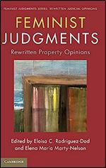 Feminist Judgments: Rewritten Property Opinions (Feminist Judgment Series: Rewritten Judicial Opinions)