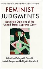 Feminist Judgments: Rewritten Opinions of the United States Supreme Court (Feminist Judgment Series: Rewritten Judicial Opinions)