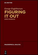 Figuring It Out: Logic Diagrams (Philosophische Analyse / Philosophical Analysis) (Philosophical Analysis, 78)