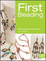 First Beading: Simple Projects for Beaders (First Crafts)