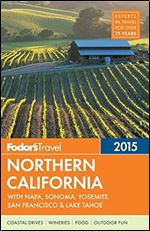 Fodor's Northern California 2015: with Napa, Sonoma, Yosemite, San Francisco & Lake Tahoe (Full-color Travel Guide)