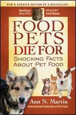 Food Pets Die For: Shocking Facts About Pet Food Ed 3