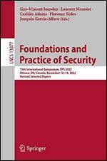 Foundations and Practice of Security: 15th International Symposium, FPS 2022, Ottawa, ON, Canada, December 12 14, 2022, Revised Selected Papers (Lecture Notes in Computer Science, 13877)