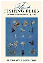 French Fishing Flies: Patterns and Recipes for Fly Tying