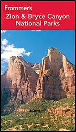 Frommer's Zion and Bryce Canyon National Parks (Park Guides) Ed 8