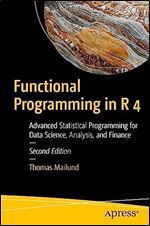 Functional Programming in R 4: Advanced Statistical Programming for Data Science, Analysis, and Finance Ed 2