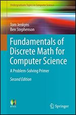 Fundamentals of Discrete Math for Computer Science: A Problem-Solving Primer (Undergraduate Topics in Computer Science) Ed 2