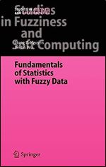 Fundamentals of Statistics with Fuzzy Data (Studies in Fuzziness and Soft Computing, 198)