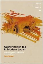 Gathering for Tea in Modern Japan: Class, Culture and Consumption in the Meiji Period (SOAS Studies in Modern and Contemporary Japan)