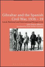Gibraltar and the Spanish Civil War, 1936-39: Local, National and International Perspectives