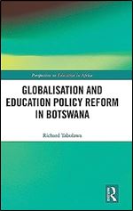 Globalisation and Education Policy Reform in Botswana (Perspectives on Education in Africa)