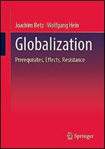 Globalization: Prerequisites, Effects, Resistances