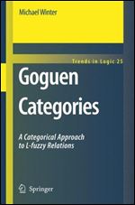 Goguen Categories: A Categorical Approach to L-fuzzy Relations (Trends in Logic, 25)