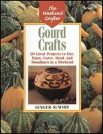 Gourd Crafts: 20 Great Projects to Dye, Paint, Carve, Bead, and Woodburn in a Weekend
