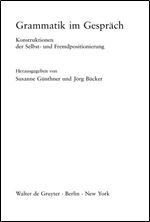 Grammatik im Gespr ch: Konstruktionen der Selbst- und Fremdpositionierung (Linguistik - Impulse & Tendenzen, 33) (German Edition)