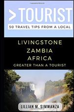 Greater Than a Tourist- Livingstone Zambia Africa: 50 Travel Tips from a Local (Greater Than a Tourist Africa)