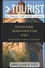 Greater Than a Tourist- Spokane Washington USA: 50 Travel Tips from a Local