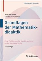 Grundlagen der Mathematikdidaktik: Eine Einf hrung f r den Unterricht in der Sekundarstufe (Mathematik Kompakt) (German Edition) Ed 2