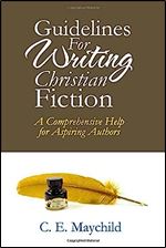 Guidelines for Writing Christian Fiction: A Comprehensive Help for Aspiring Authors