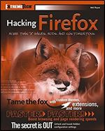 Hacking Firefox: More Than 150 Hacks, Mods, and Customizations (ExtremeTech)