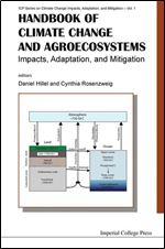 Handbook of Climate Change and Agroecosystems: Impacts, Adaptation, and Mitigation (Icp Series in Climate Change Impacts, Adaptation, and Mitigation) ... Change Impacts, Adaptation, and Mitigation)