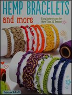Hemp Bracelets and More: Easy Instructions for More Than 20 Designs (Design Originals) Step-by-Step Instructions for Knotting and Braiding to Create Stylish Handmade Jewelry with Natural Hemp Cord