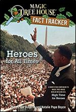 Heroes for All Times: A Nonfiction Companion to Magic Tree House Merlin Mission #23: High Time for Heroes (Magic Tree House (R) Fact Tracker)