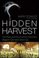 Hidden Harvest: The Rise and Fall of North America's Biggest Cannabis Grow Op
