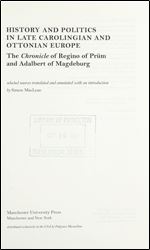 History and politics in late Carolingian and Ottonian Europe: The Chronicle of Regino of Pr m and Adalbert of Magdeburg (Manchester Medieval Sources)