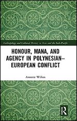 Honour, Mana, and Agency in Polynesian-European Conflict (Anthropology and Cultural History in Asia and the Indo-Pacific)