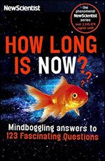 How Long is Now: Fascinating answers to 191 Mind-boggling questions